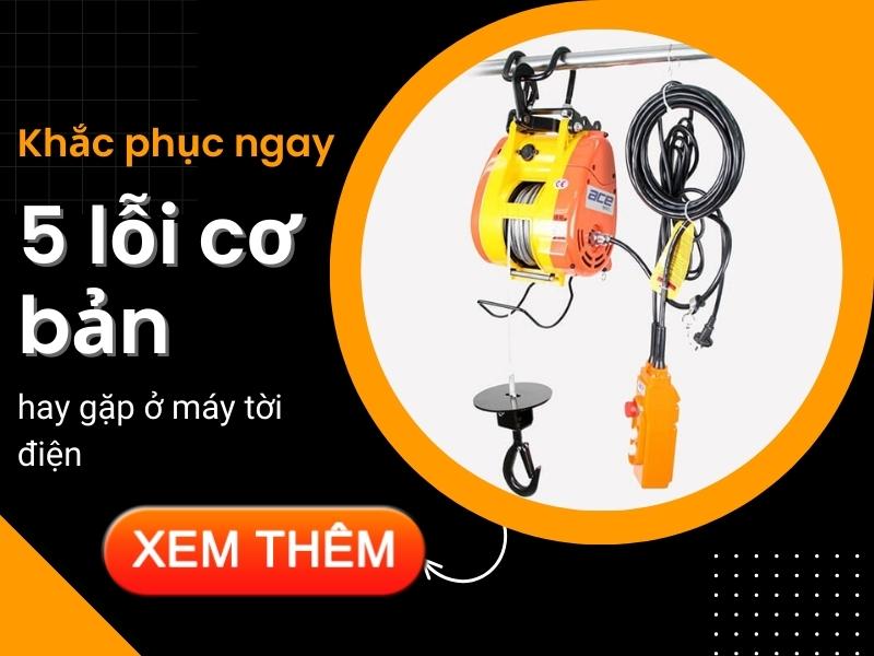 Khắc Phục Ngay 5 Lỗi Cơ Bản Hay Gặp Ở Máy Tời Điện
