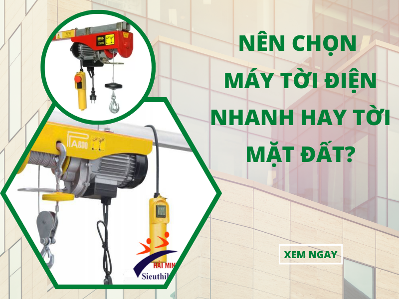Nên Chọn Máy Tời Điện Nhanh Tay Tời Mặt Đất?