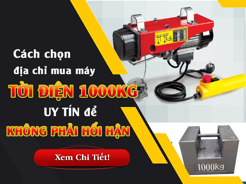 cách chọn địa chỉ mua tời điện 1000kg uy tín để không phải hối hận