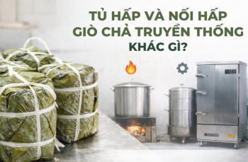 Tủ Hấp Và Nồi Hấp Giò Chả Truyền Thống Khác Gì?