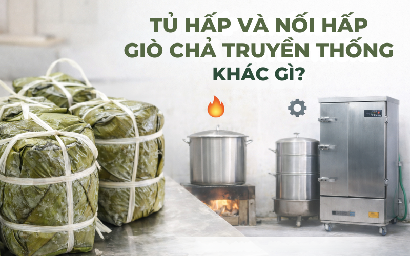 Tủ Hấp Và Nồi Hấp Giò Chả Truyền Thống Khác Gì?