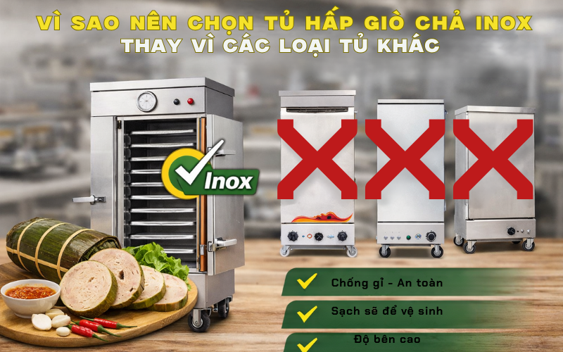Vì sao nên chọn tủ hấp giò chả inox thay vì các loại tủ khác