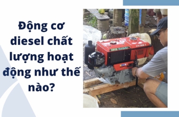 Động cơ diesel chất lượng hoạt động như thế nào?