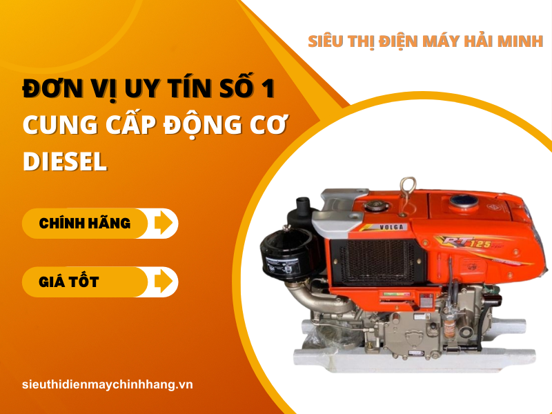 Siêu thị Điện máy Hải Minh – Cung cấp động cơ diesel VoLGa chính hãng giá tốt
