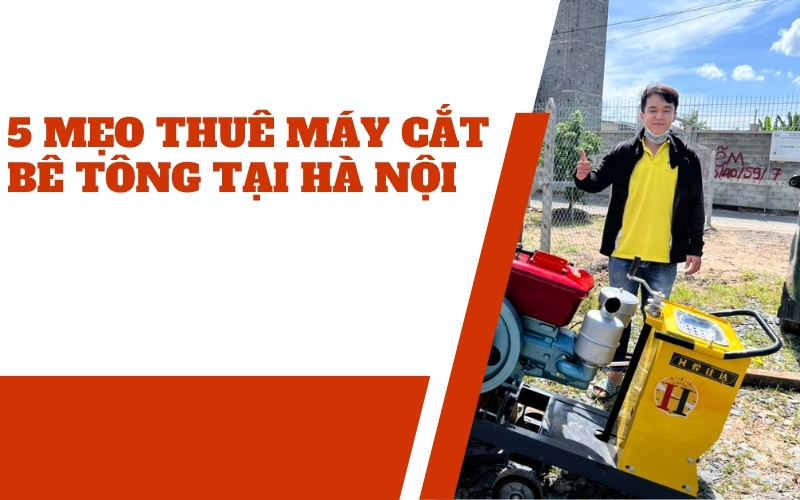 5 mẹo thuê máy cắt bê tông tại Hà Nội