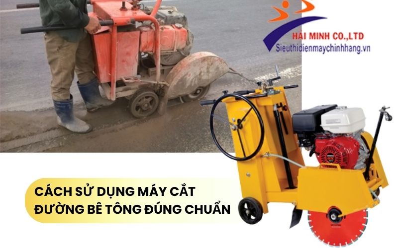 Cách sử dụng máy cắt đường bê tông đúng chuẩn