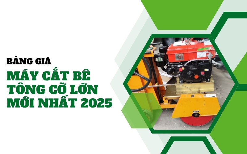 Tư vấn giá máy cắt bê tông cỡ lớn mới nhất 2025