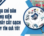 Hình ảnh Địa chỉ bán phụ kiện máy cắt gạch uy tín giá tốt