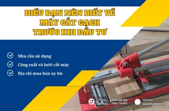 Điều bạn nên biết về máy cắt gạch trước khi đầu tư