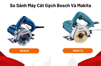 So Sánh Máy Cắt Gạch Bosch Và Makita