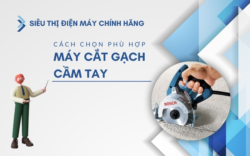 Cách chọn máy cắt gạch cầm tay phù hợp