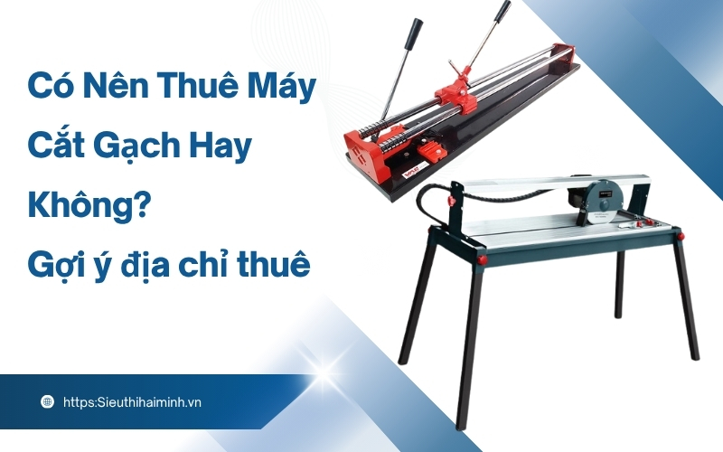 Có Nên Thuê Máy Cắt Gạch Hay Không
