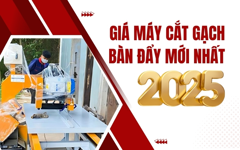 Giá máy cắt gạch bàn đẩy mới nhất 2025