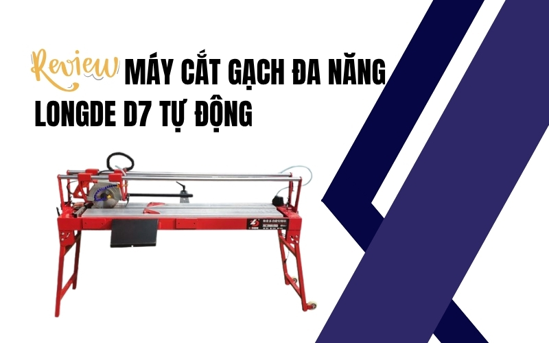 Review Máy Cắt Gạch Đa Năng LongDe D7 Tự Động