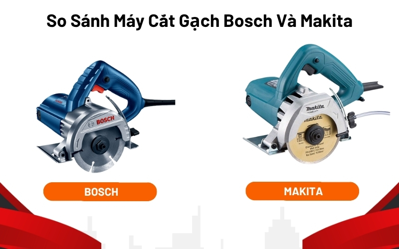 So Sánh Máy Cắt Gạch Bosch Và Makita