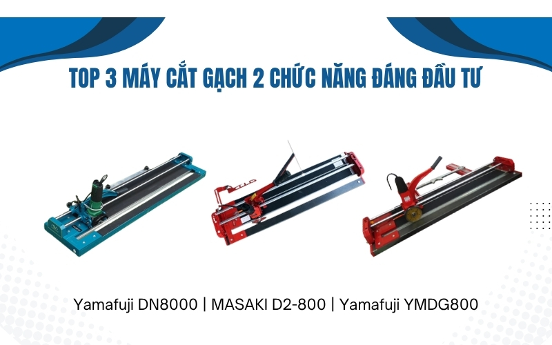 TOP 3 máy cắt gạch 2 chức năng đáng đầu tư
