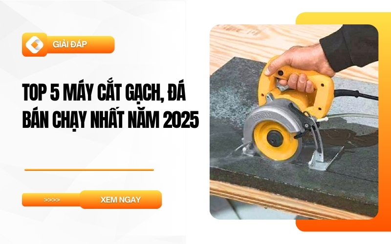 Top 5 Máy Cắt Gạch, Đá Bán Chạy Nhất Năm 2025