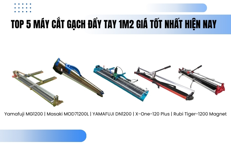 Top 5 máy cắt gạch đẩy tay 1m2 giá tốt nhất hiện nay