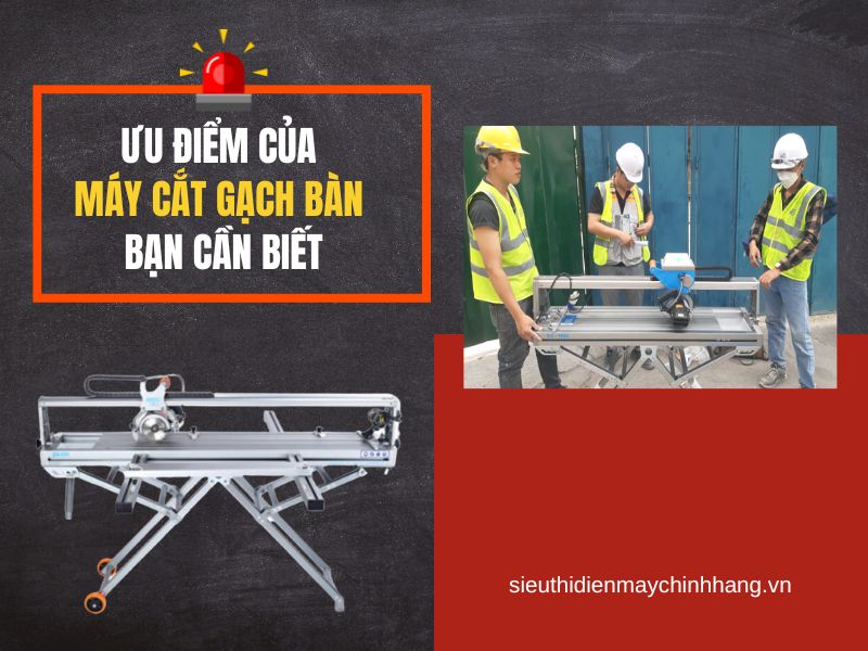 Ưu điểm của máy cắt gạch bàn bạn cần biết