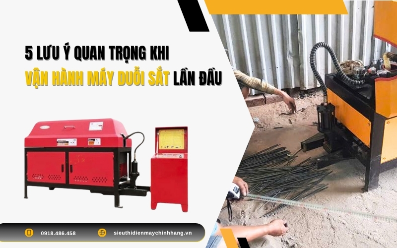 5 lưu ý quan trọng khi vận hành máy duỗi sắt lần đầu