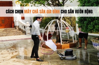 Cách Chọn Máy Chà Sàn Gia Đình Cho Sân Vườn Rộng