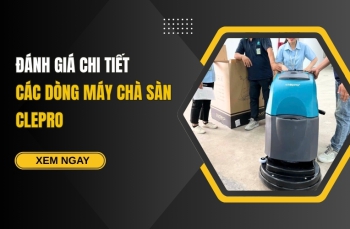 Đánh Giá Chi Tiết Các Dòng Máy Chà Sàn Clepro