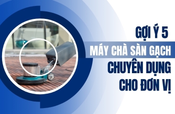 Gợi ý 5 máy chà sàn gạch chuyên dụng cho đơn vị