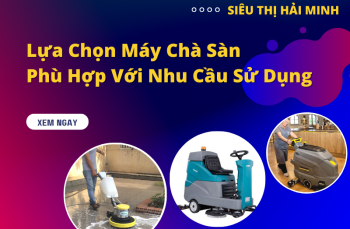 Lựa Chọn Máy Chà Sàn Phù Hợp Với Nhu Cầu Sử Dụng