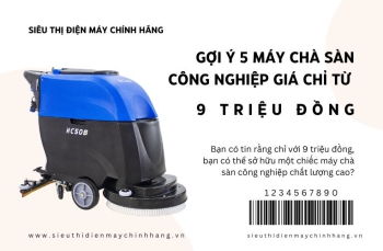 Gợi Ý 5 Máy Chà Sàn Công Nghiệp Giá Chỉ Từ 9 Triệu Đồng