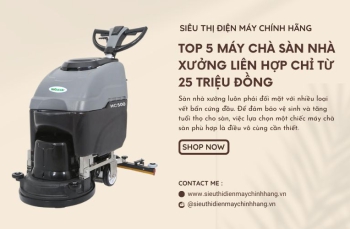 Top 5 Máy Chà Sàn Nhà Xưởng Liên Hợp Chỉ Từ 25 Triệu Đồng