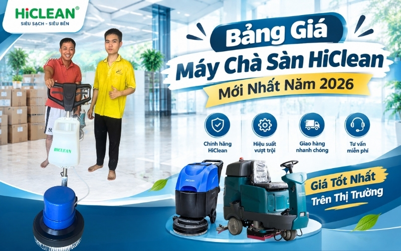 Bảng Giá Máy Chà Sàn HiClean Mới Nhất Năm 2026