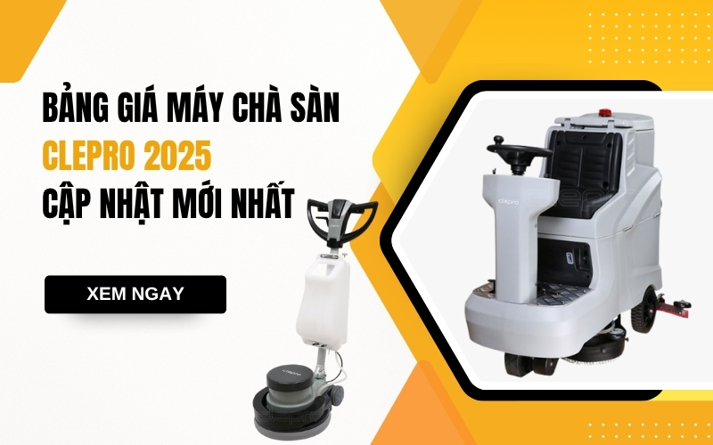 Bảng giá máy chà sàn Clepro 2025 - Cập Nhật Mới Nhất