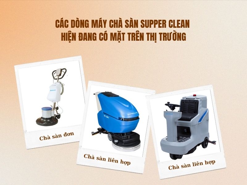 Các dòng máy chà sàn Supper Clean hiện đang có mặt trên thị trường