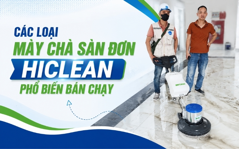 Các loại máy chà sàn đơn Hiclean phổ biến bán chạy