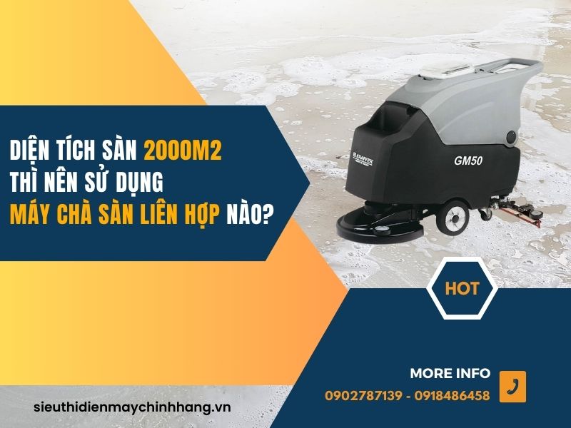 Diện tích sàn 2000m2 thì nên sử dụng máy chà sàn liên hợp nào