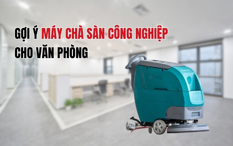 Gợi Ý Máy Chà Sàn Công Nghiệp Cho Văn Phòng