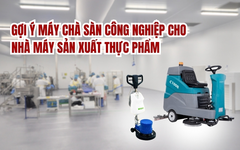 Gợi ý máy chà sàn công nghiệp cho nhà máy sản xuất thực phẩm