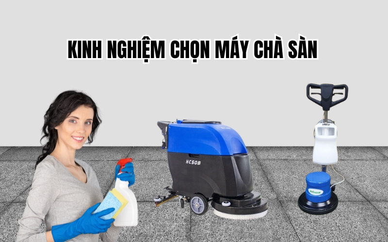 Kinh Nghiệm Chọn Máy Chà Sàn