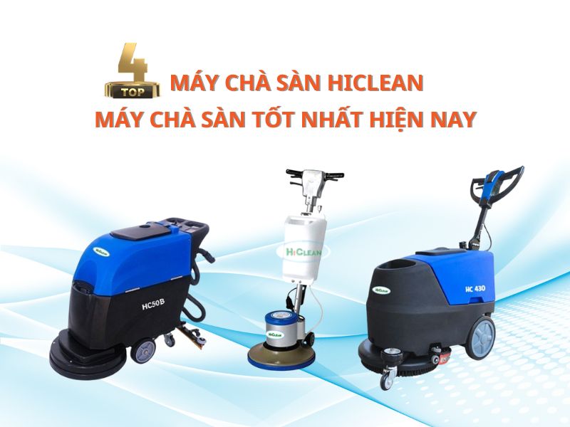 Máy Chà Sàn Hiclean – Top 4 Máy Chà Sàn Tốt Nhất Hiện Nay