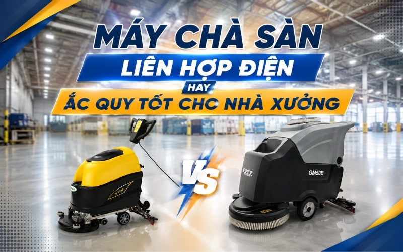 Máy chà sàn liên hợp điện hay ắc quy tốt cho nhà xưởng