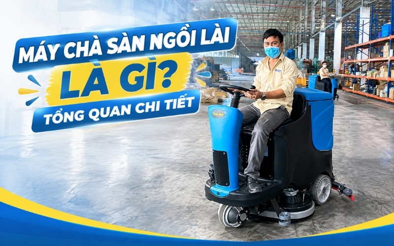 Máy chà sàn ngồi lái là gì Tổng quan chi tiết