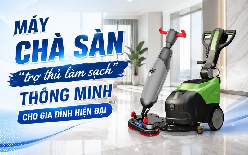 Máy chà sàn trợ thủ làm sạch thông minh cho gia đình hiện đại