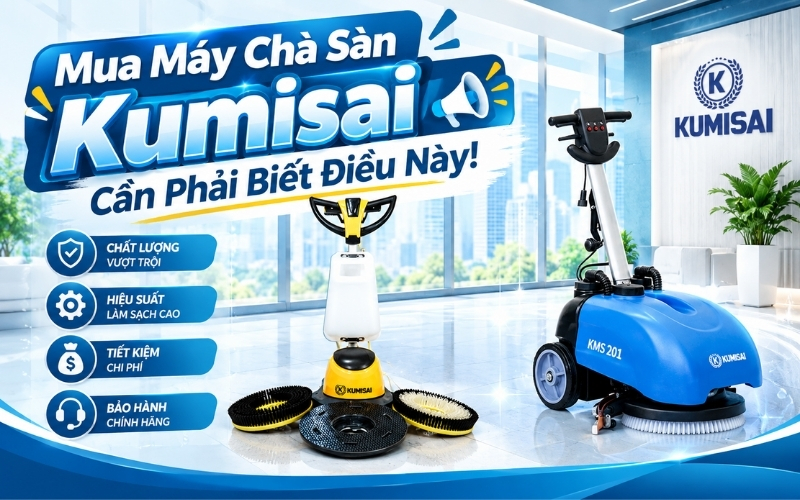 Mua Máy Chà Sàn Kumisai Cần Phải Biết Điều Này!