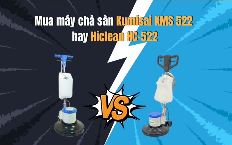 Mua máy chà sàn Kumisai KMS 522 hay Hiclean HC-522