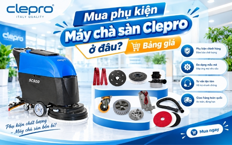 Mua phụ kiện máy chà sàn Clepro ở đâu? Bảng giá