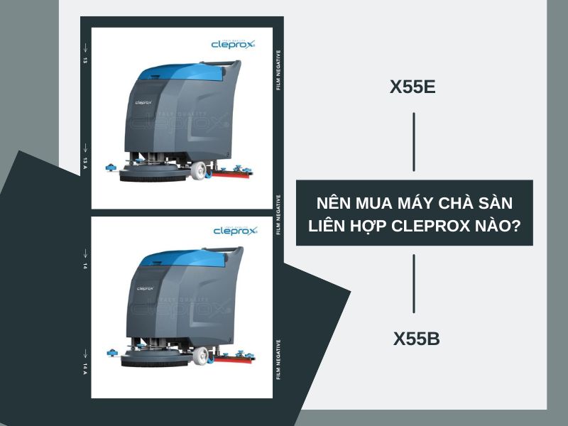 Nên mua máy chà sàn liên hợp CleproX X55E hay X55B