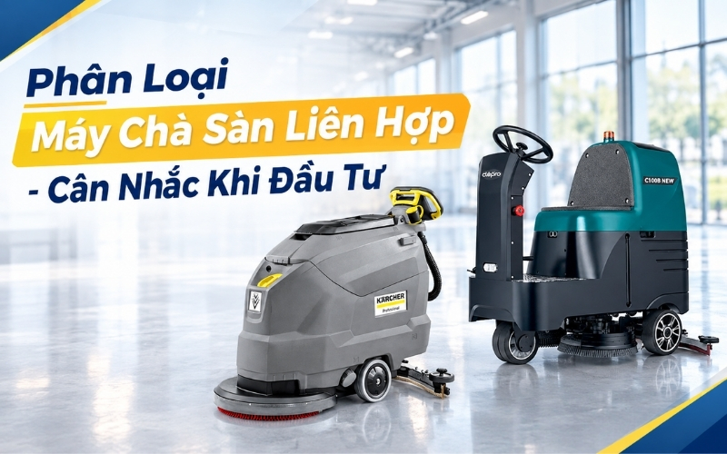 Phân Loại Máy Chà Sàn Liên Hợp - Cân Nhắc Khi Đầu Tư