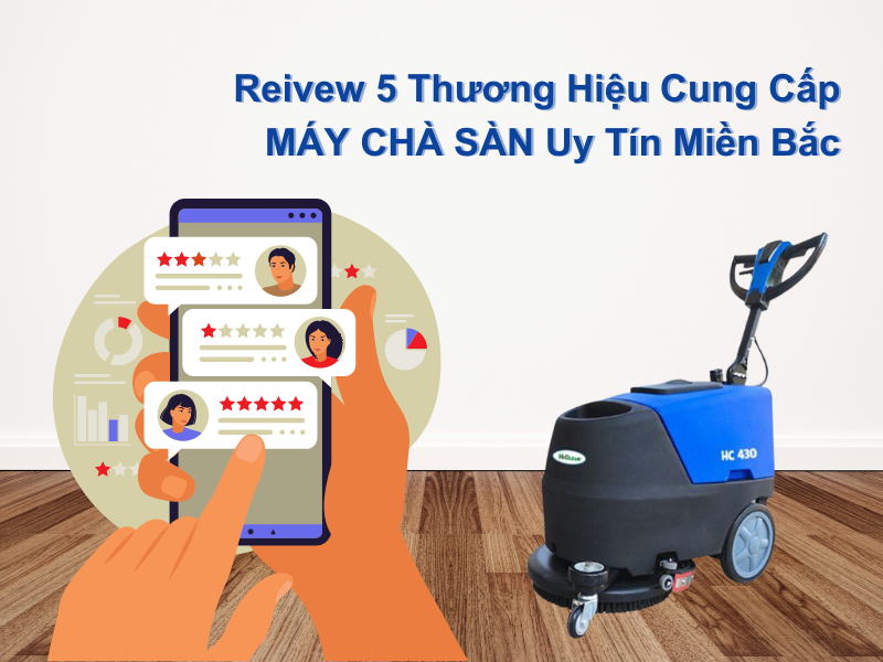 Reivew 5 Thương Hiệu Cung Cấp Máy Chà Sàn Uy Tín Miền Bắc