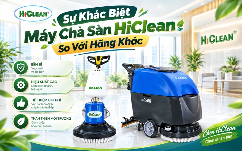 Sự Khác Biệt Máy Chà Sàn HiClean So Với Hãng Khác