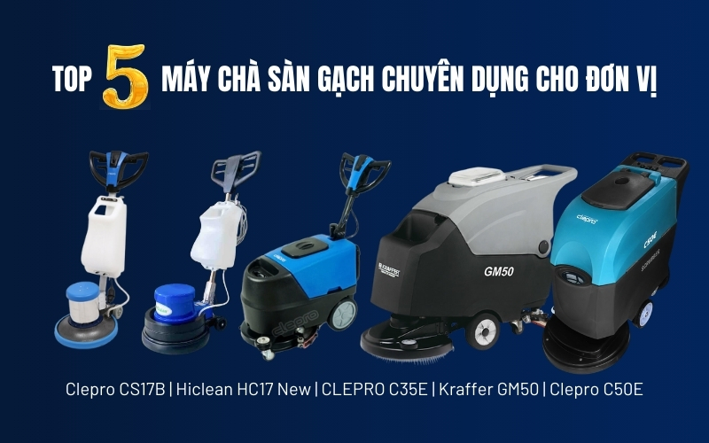 TOP 5 máy chà sàn gạch chuyên dụng cho đơn vị